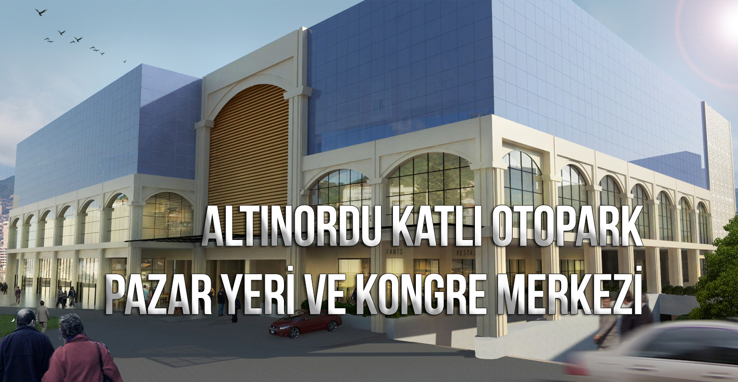 Altınordu pazar yeri ve katlı otopark